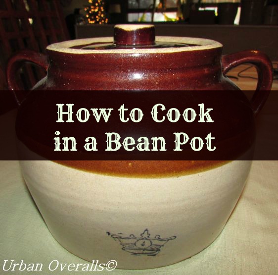 How to Cook in a Bean Pot • Urban Overalls
